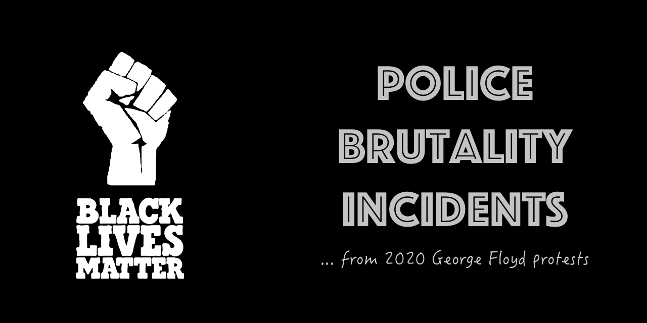 2020 Police Brutality Incidents during the 2020 George Floyd protests